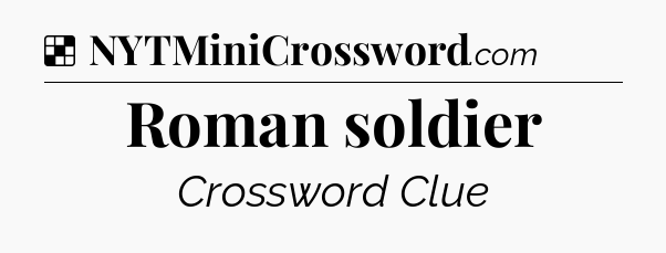 Solution: Roman soldier - NYT Crossword