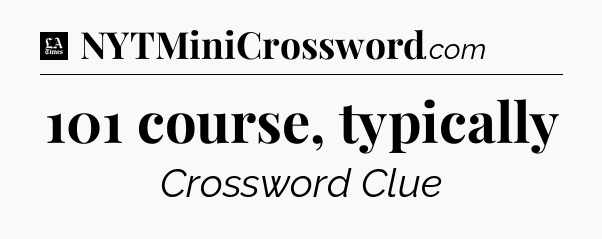 101 course, typically - LA Times Crossword