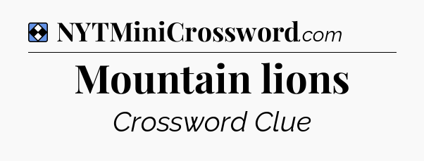 Solution: Mountain lions - NYT Mini Crossword