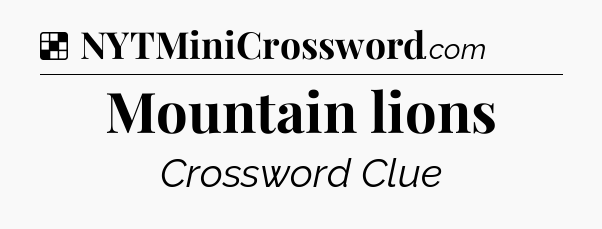 Solution: Mountain lions - NYT Crossword