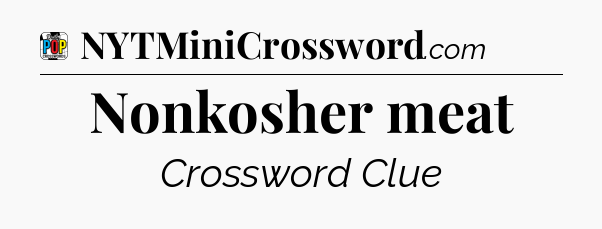 Nonkosher meat Crossword Clue