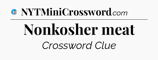 Nonkosher meat Crossword Clue
