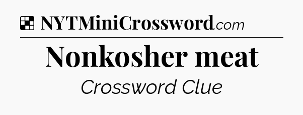 Solution: Nonkosher meat - NYT Crossword