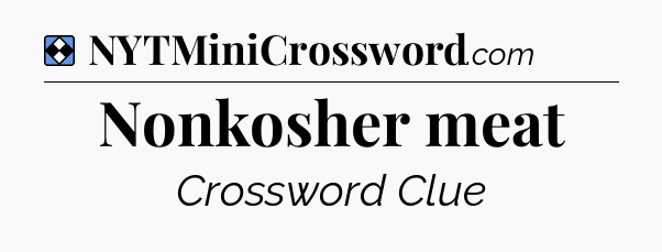 Solution: Nonkosher meat - NYT Mini Crossword
