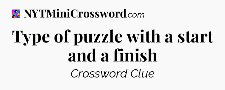 Type of puzzle with a start and a finish Crossword Clue