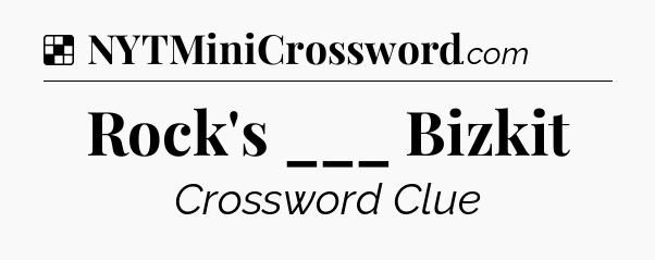 Solution: Rock's ___ Bizkit - NYT Crossword