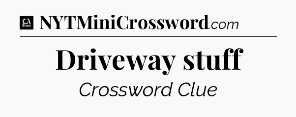 Driveway stuff - LA Times Crossword