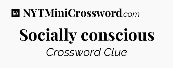 Socially conscious - LA Times Crossword