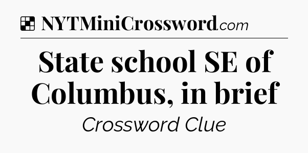 Solution: State school SE of Columbus, in brief - NYT Crossword
