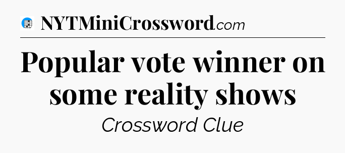 Popular vote winner on some reality shows Crossword Clue