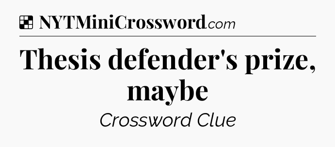 Solution: Thesis defender's prize, maybe - NYT Crossword