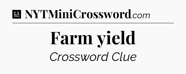 Farm yield - LA Times Crossword