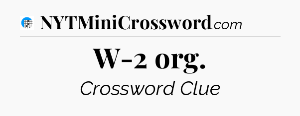 W-2 org Crossword Clue