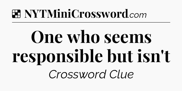 Solution: One who seems responsible but isn't - NYT Crossword