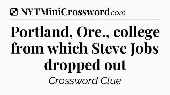 Solution: Portland, Ore., college from which Steve Jobs dropped out - NYT Crossword