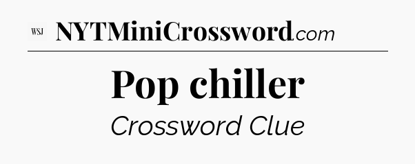 Pop chiller - WSJ Crossword