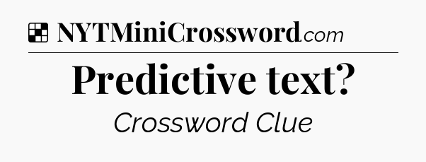 Solution: Predictive text - NYT Crossword