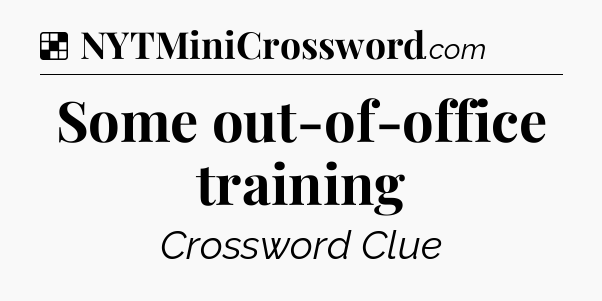 Solution: Some out-of-office training - NYT Crossword