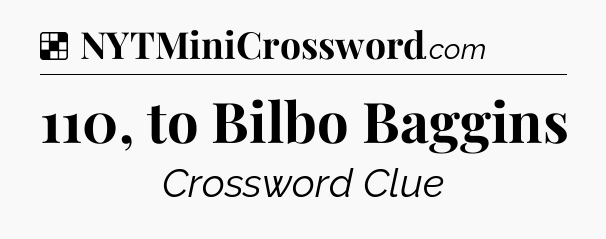 Solution: 110, to Bilbo Baggins - NYT Crossword