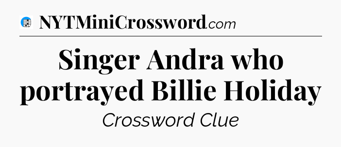 Singer Andra who portrayed Billie Holiday Crossword Clue