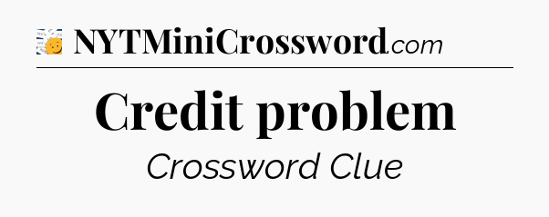 Credit problem - 7 Little Words