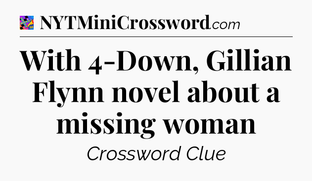 With 4-Down, Gillian Flynn novel about a missing woman Crossword Clue