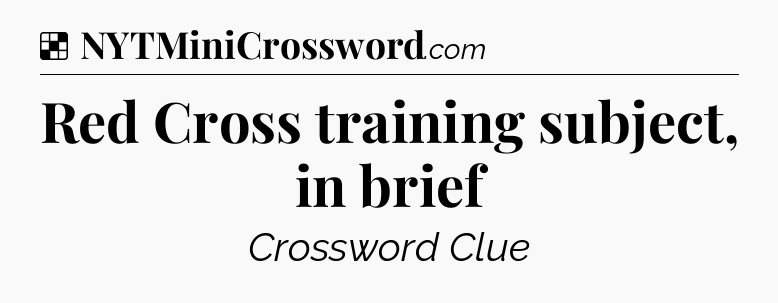 Solution: Red Cross training subject, in brief - NYT Crossword