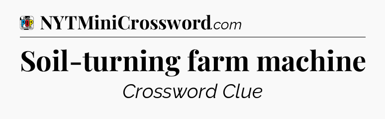 Soil-turning farm machine Crossword Clue