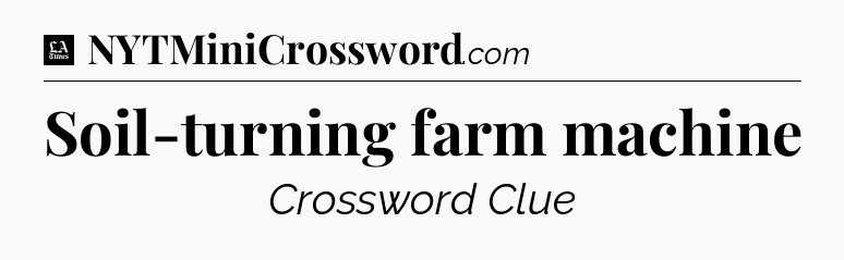 Soil-turning farm machine - LA Times Crossword