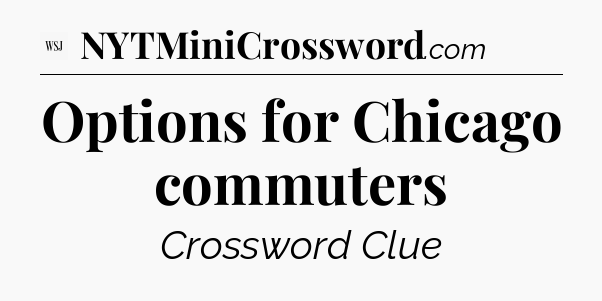 Options for Chicago commuters - WSJ Crossword