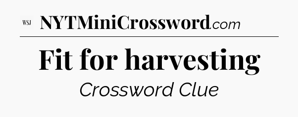 Fit for harvesting - WSJ Crossword