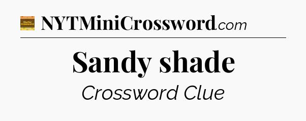 Sandy shade crossword clue Eugene Sheffer