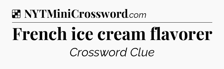 Solution: French ice cream flavorer - NYT Crossword