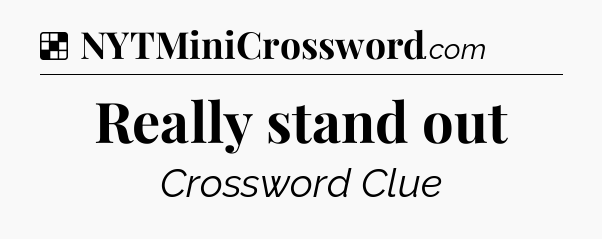 Solution: Really stand out - NYT Crossword