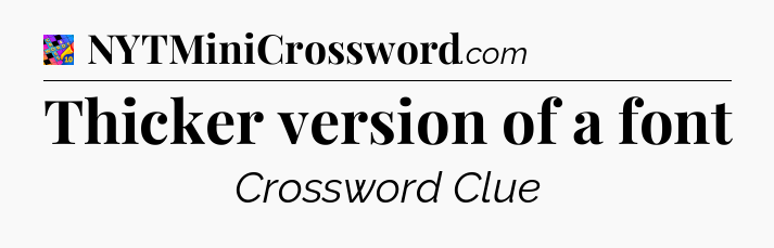 Thicker version of a font Crossword Clue