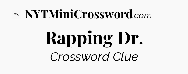 Rapping Dr - WSJ Crossword