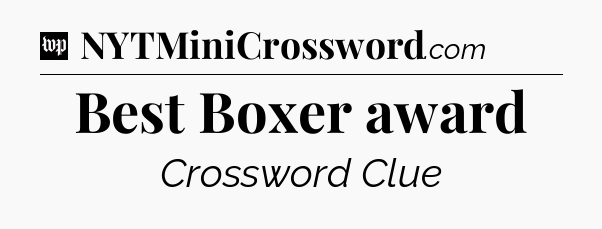 Best Boxer award Crossword Clue