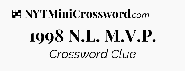 Solution: 1998 N.L. M.V.P - NYT Crossword