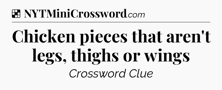Solution: Chicken pieces that aren't legs, thighs or wings - NYT Crossword