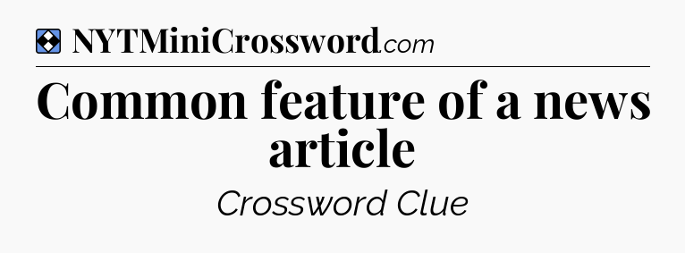 Solution: Common feature of a news article - NYT Mini Crossword