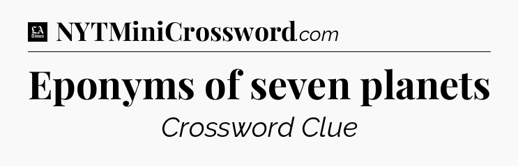 Eponyms of seven planets - LA Times Crossword