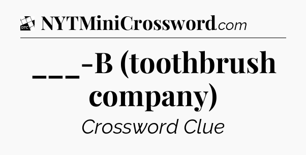 ___-B (toothbrush company) - Daily Themed Classic Crossword