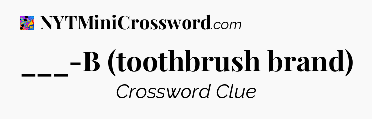 ___-B (toothbrush brand) Crossword Clue