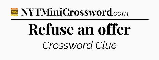 Refuse an offer - Eugene Sheffer Crossword