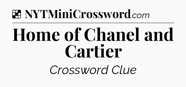 Solution: Home of Chanel and Cartier - NYT Crossword