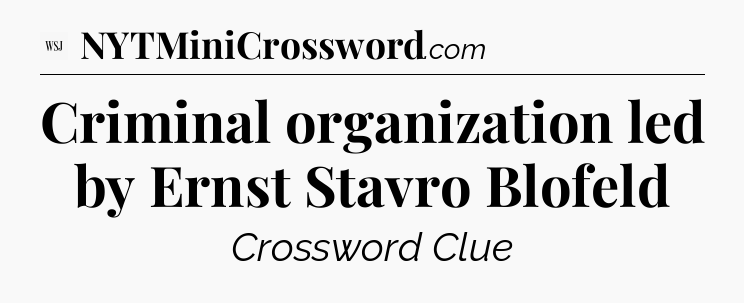 Criminal organization led by Ernst Stavro Blofeld - WSJ Crossword