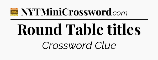 Round Table titles crossword clue Eugene Sheffer