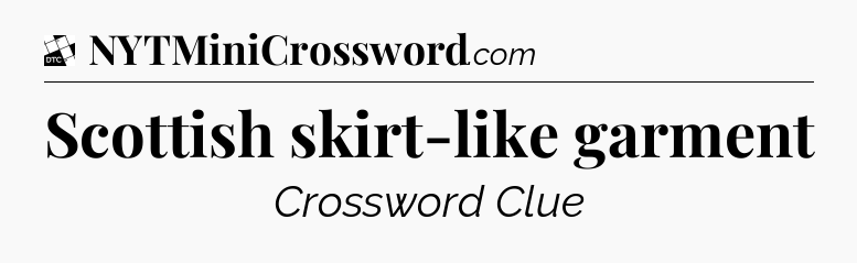 Scottish skirt-like garment - Daily Themed Classic Crossword