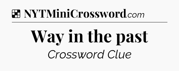 Solution: Way in the past - NYT Crossword