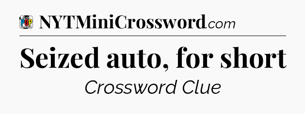 Seized auto, for short Crossword Clue